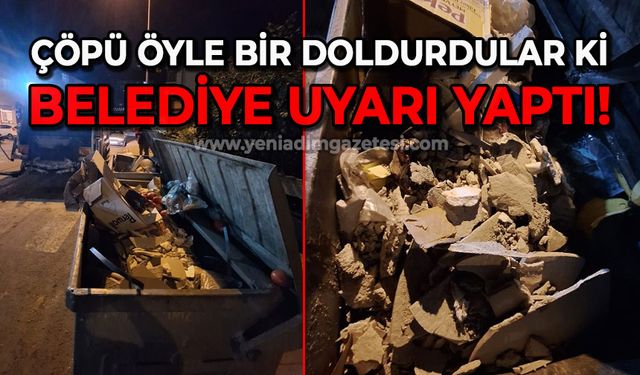 Çöpü öyle bir doldurdular ki belediye uyarı yaptı!