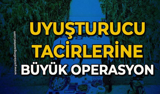 Uyuşturucu tacirlerine büyük operasyon