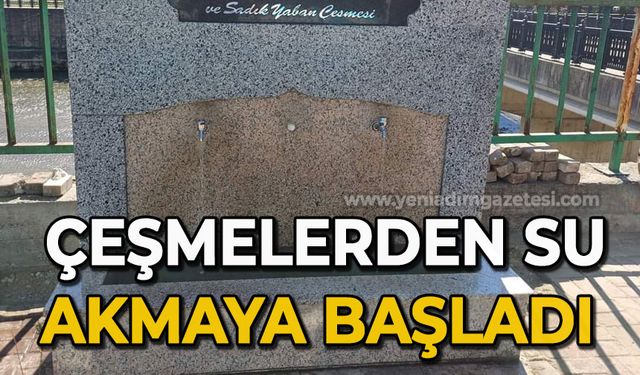 Çeşmelerden su akmaya başladı