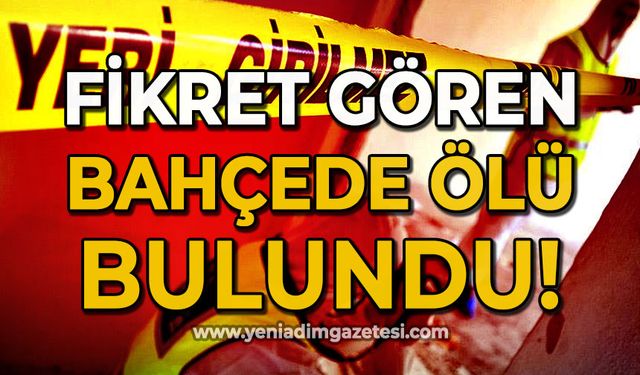 Fikret Gören bahçede ölü bulundu