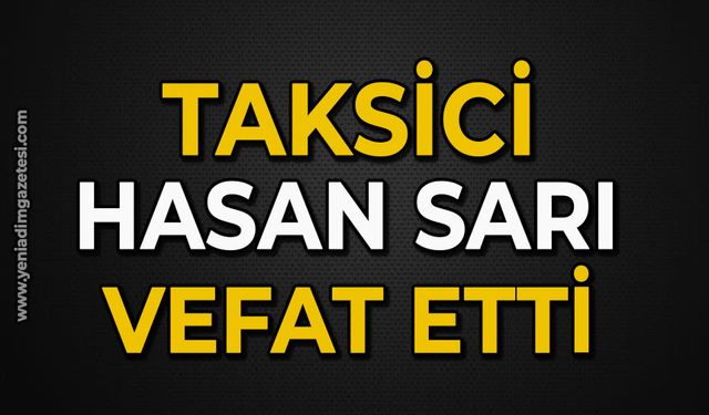 Taksici Hasan Sarı vefat etti