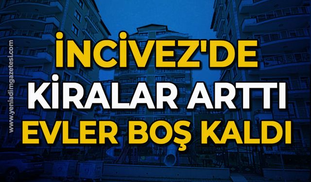 İncivez'de kiralar arttı, evler boş kaldı