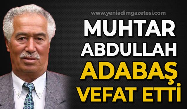 Muhtar Abdullah Adabaş vefat etti