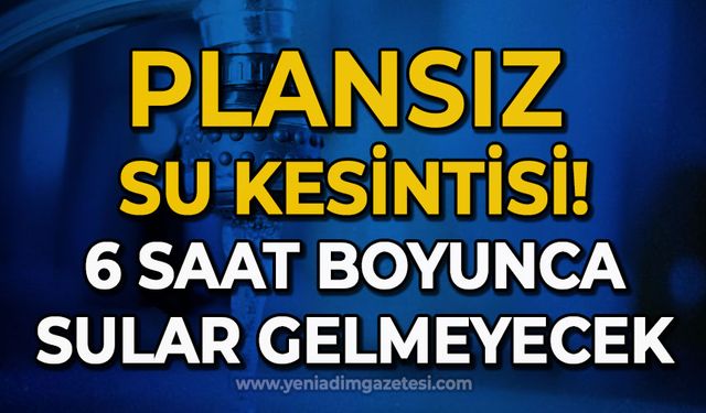 Plansız su kesintisi: 6 saat sular yok!