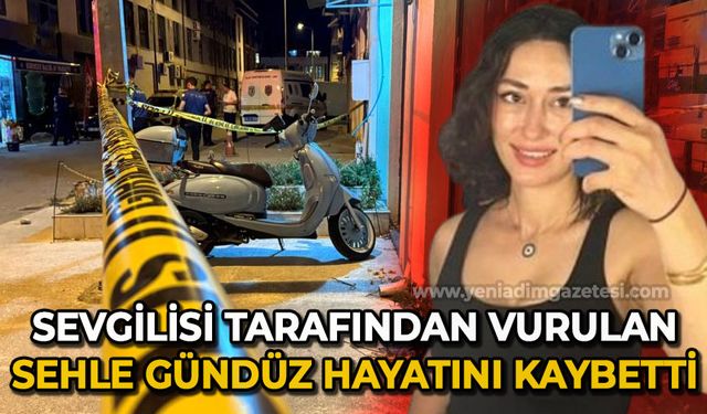 Sevgilisi tarafından başından silahla vurulan Sehle Gündüz hayatını kaybetti