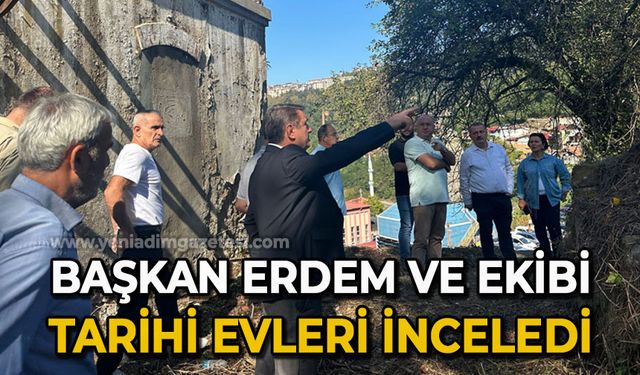 Zonguldak Belediye Başkanı Tahsin Erdem ve ekibi tarihi evleri inceledi