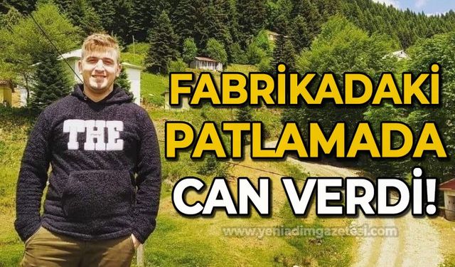 Fabrikadaki patlamada hayatını kaybeden işçinin kimliği belli oldu