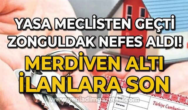 Yasa meclisten geçti, Zonguldak nefes aldı: Merdiven altı ilanlara son!