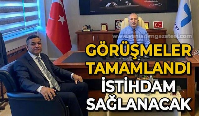 Görüşmeler tamamlandı: İstihdam sağlanacak