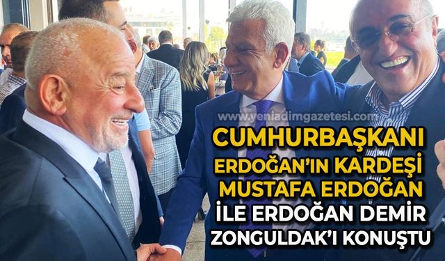 Cumhurbaşkanı Recep Tayyip Erdoğan'ın kardeşi Mustafa Erdoğan, Erdoğan Demir ile Zonguldak'ı konuştu