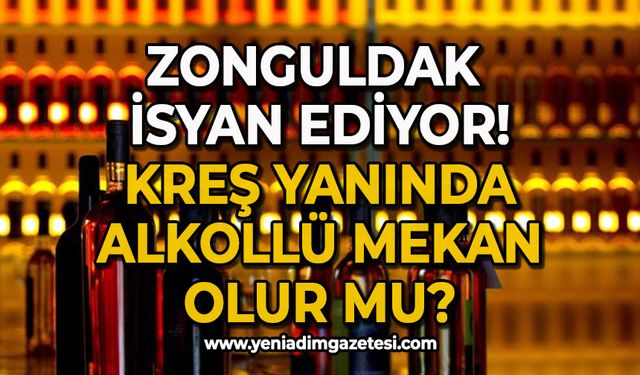 Zonguldak isyan ediyor: Kreş yanında alkollü mekan olur mu?