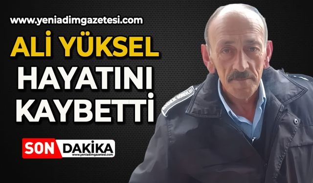 Ali Yüksel hayatını kaybetti