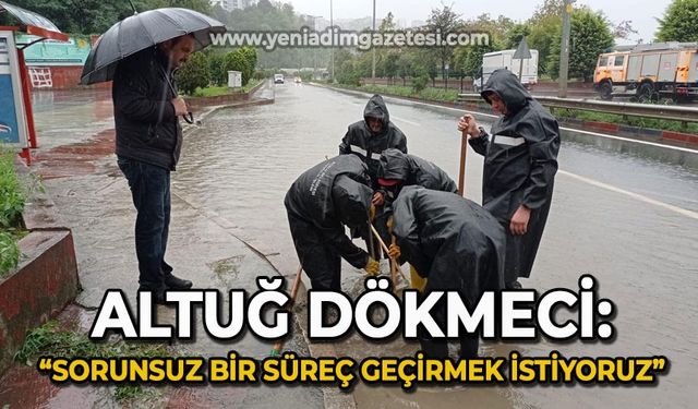 Altuğ Dökmeci: Sorunsuz bir süreç geçirmek istiyoruz