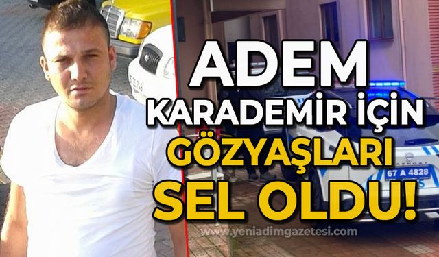 Adem Karademir için gözyaşları sel oldu: "Seni asla unutmayacağız!"