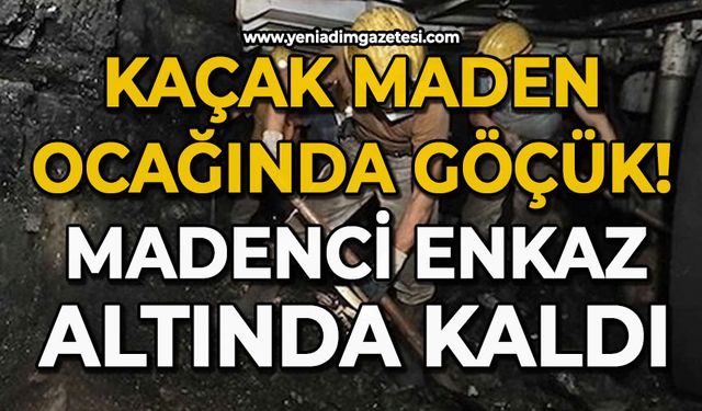 Kaçak ocakta göçük: Madenci enkaz altında kaldı!