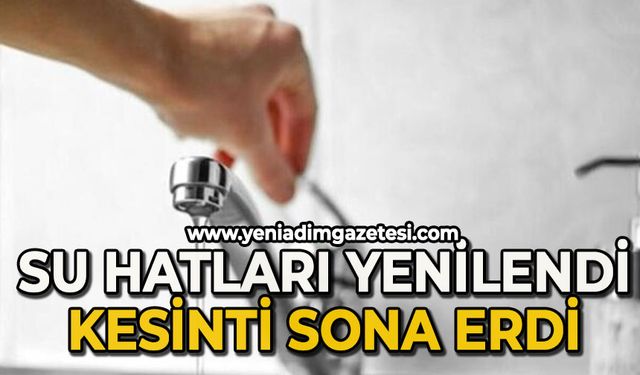 Su hatları yenilendi: Kesinti sona erdi