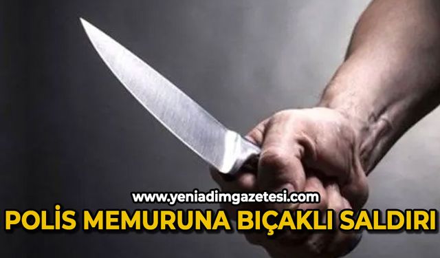 Polis memuruna bıçaklı saldırı