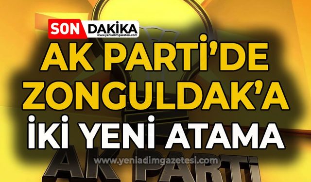 AK Parti'de Zonguldak iki yeni atama