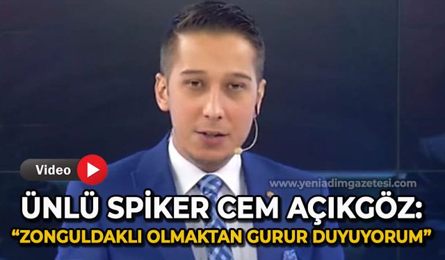 Cem Açıkgöz:  Zonguldaklı olmaktan onur duyuyorum