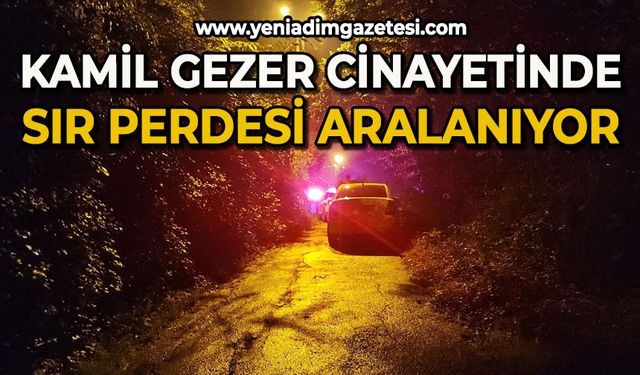 Kamil Gezer cinayetinde sır perdesi aralanıyor!