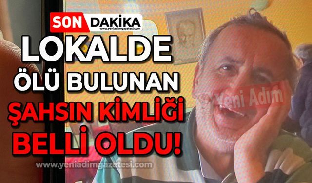 Lokalde ölü bulunan şahsın kimliği belli oldu