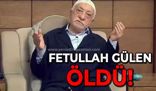 FETÖ elebaşı Fetullah Gülen öldü!