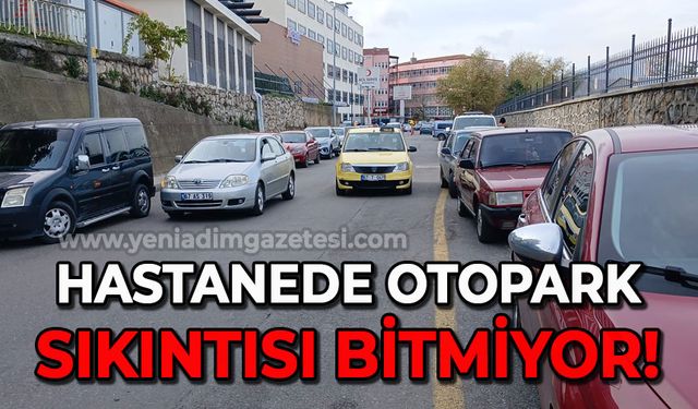 Hastanede otopark sıkıntısı bitmiyor!