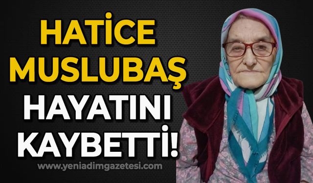 Hatice Muslubaş hayatını kaybetti