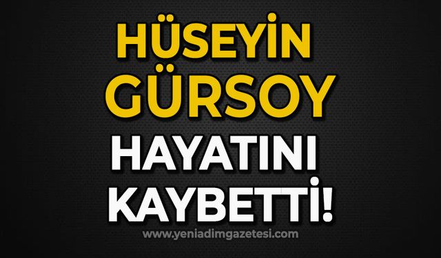 Hüseyin Gürsoy hayatını kaybetti