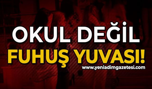 Okul değil fuhuş yuvası!