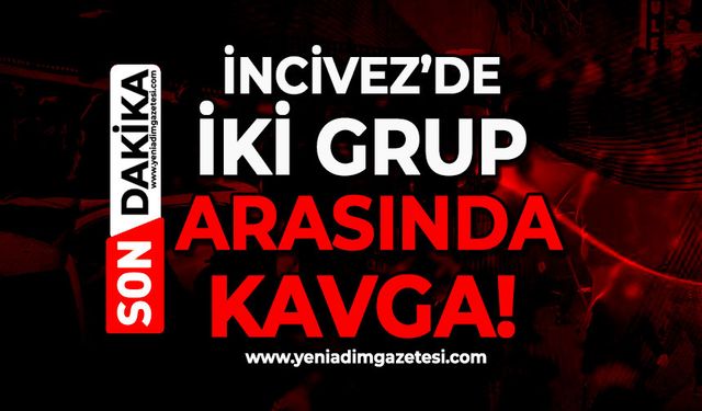 İncivez'de olay: İki grup birbirine girdi!