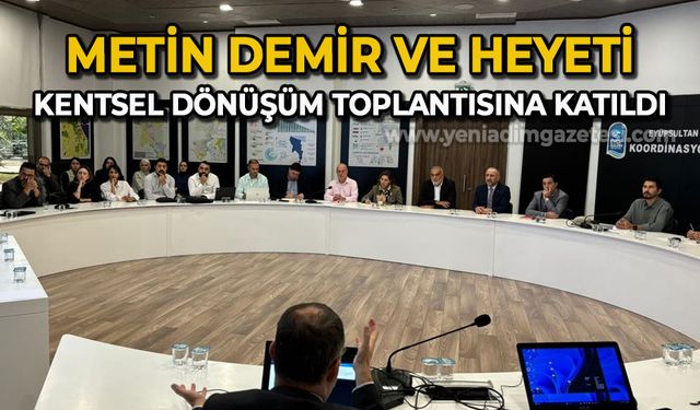 Metin Demir ve heyeti kentsel dönüşüm toplantısına katıldı