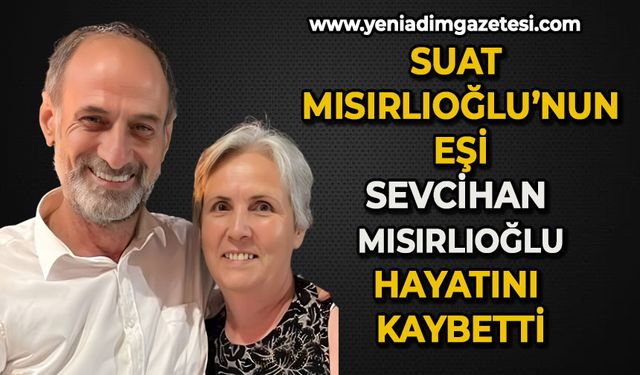 Suat Mısırlıoğlu eşini kaybetti