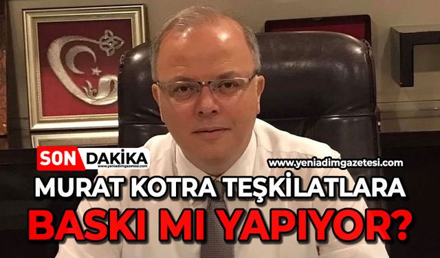 Murat Kotra teşkilatlara baskı mı yapıyor?