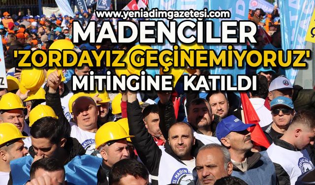 Madenciler 'Zordayız geçinemiyoruz' mitingine katıldı