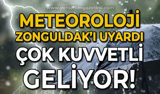 Meteoroloji Zonguldak'ı uyardı: Çok kuvvetli geliyor!