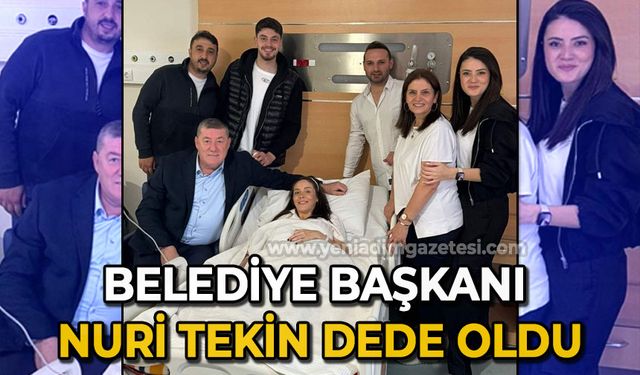 Belediye Başkanı Nuri Tekin dede oldu