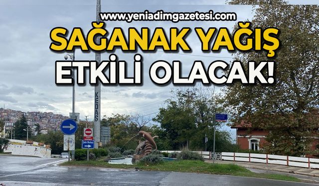 Sağanak yağış etkili olacak!