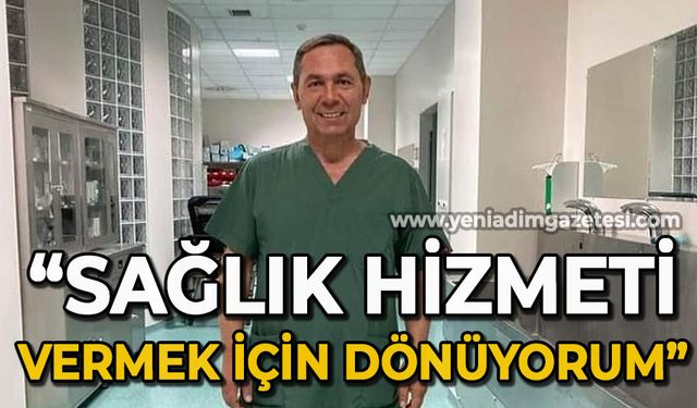 Op. Dr. Hüseyin Uysal: Sağlık hizmeti vermek için geliyorum