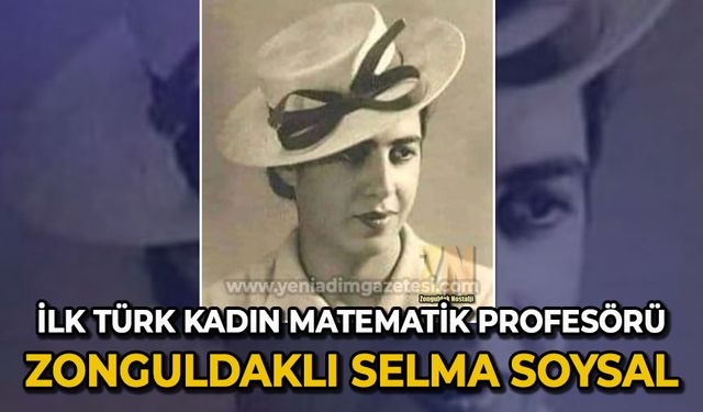 İlk Türk Kadın Matematik Profesörü Zonguldaklı Selma Soysal