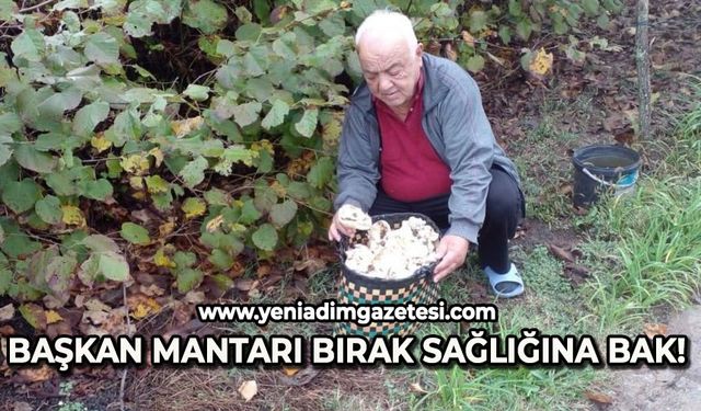 Başkan mantarı bırak sağlığına bak!