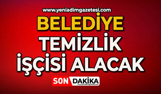 Belediye temizlik işçisi alacak