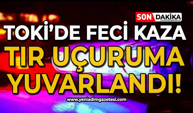 TOKİ'de feci kaza: Tır uçuruma yuvarlandı