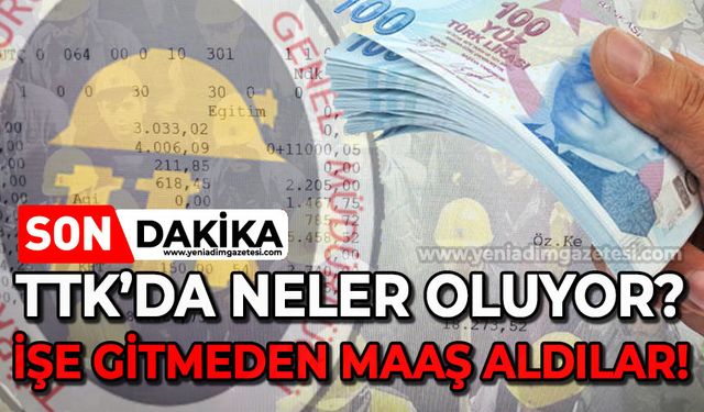 TTK'da neler oluyor: İşe gitmeden maaş aldılar!