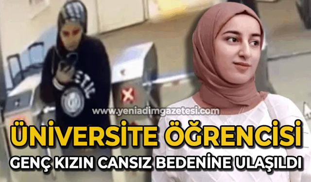 Üniversite öğrencisi genç kızın cansız bedenine ulaşıldı