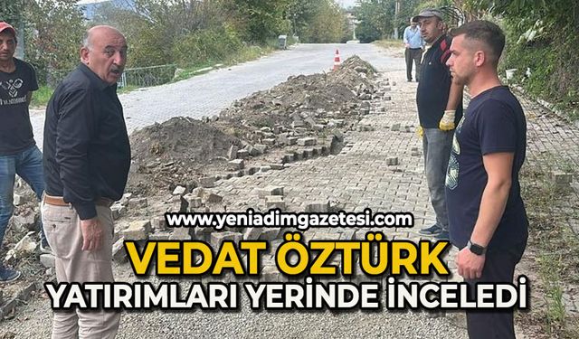 Vedat Öztürk, çalışmaları yerinde inceledi