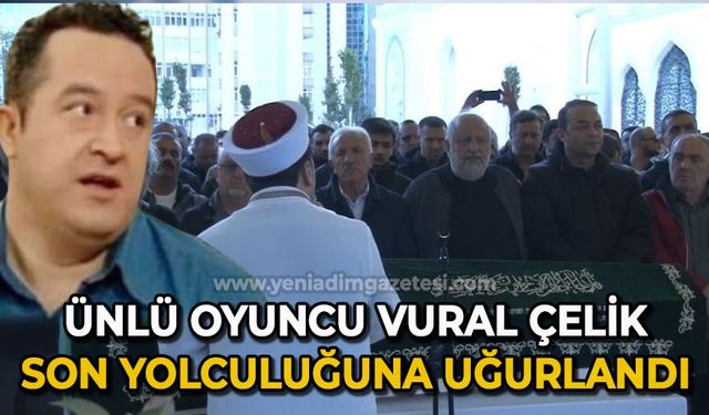 Ünlü oyuncu Vural Çelik son yolculuğuna uğurlandı