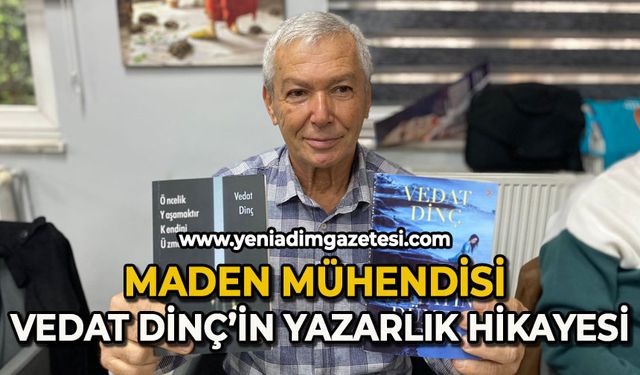 Maden Mühendisi Vedat Dinç’in yazarlık hikayesi