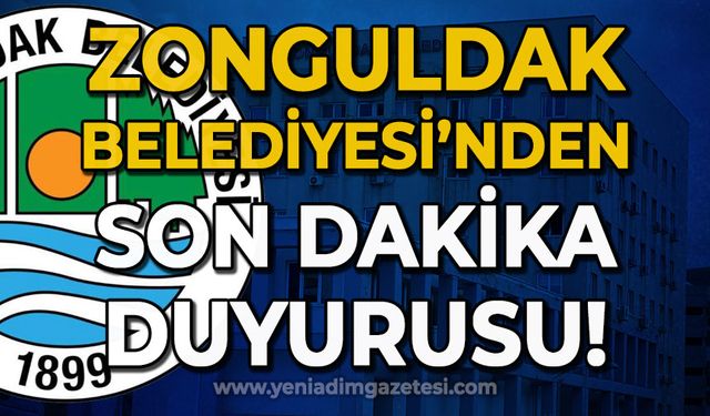 Zonguldak Belediyesi'nden son dakika duyurusu