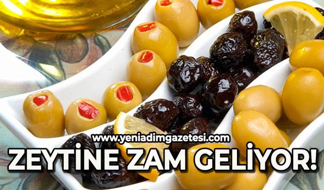 Zeytine zam geliyor!